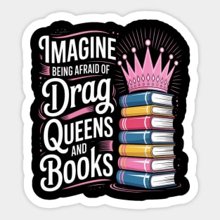 Imagine Being Afraid Of Drag Queens And Books LGBT Pride Sticker